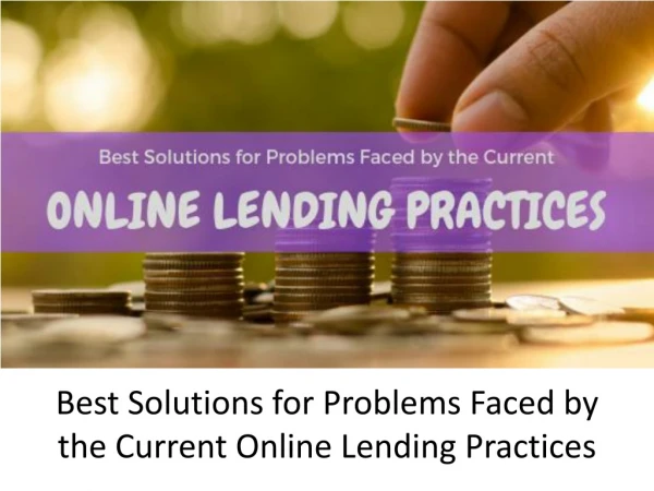 Best Solutions for Problems Faced by the Current Online Lending Practices