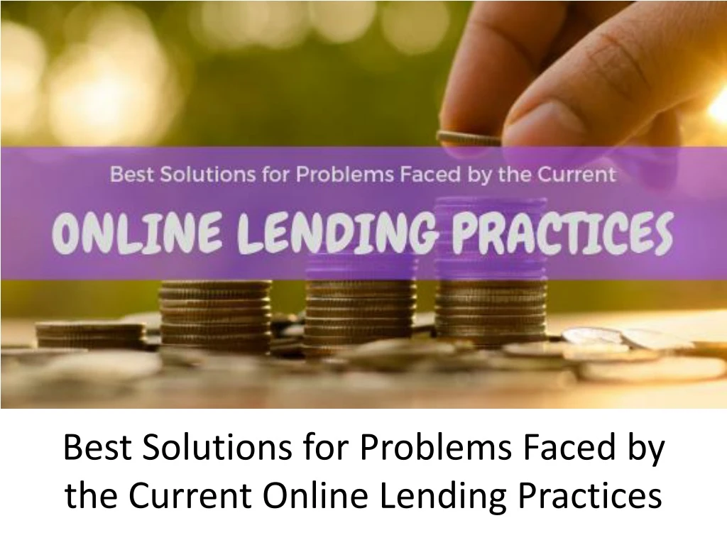 best solutions for problems faced by the current online lending practices