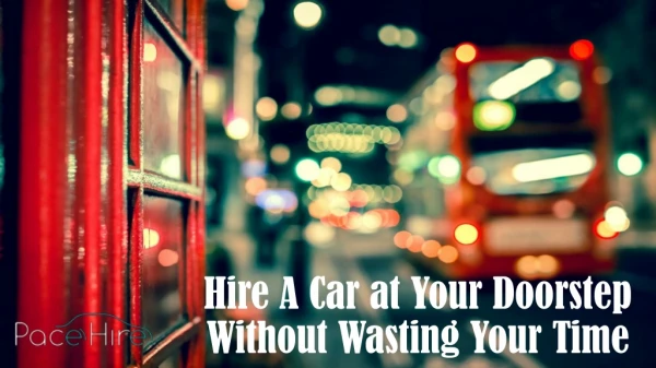 Hire A Car at Your Doorstep Without Wasting Your Time