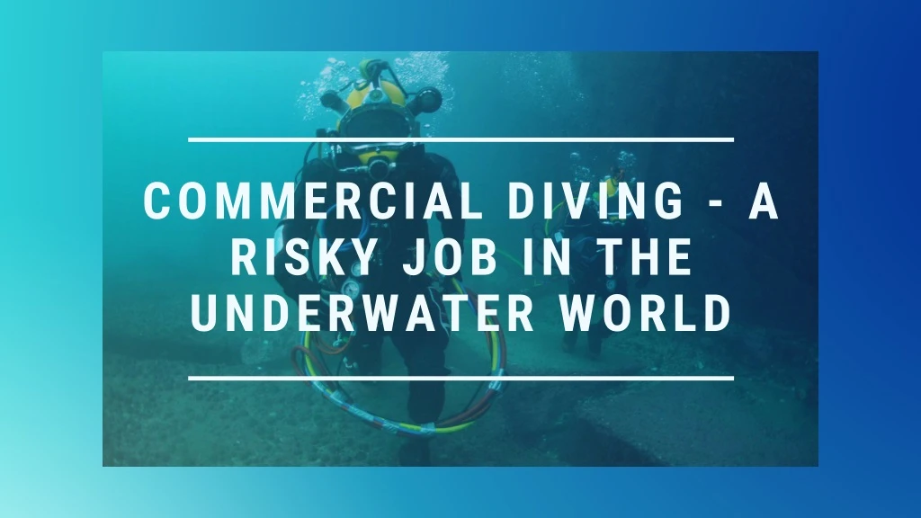 commercial diving a risky job in the underwater