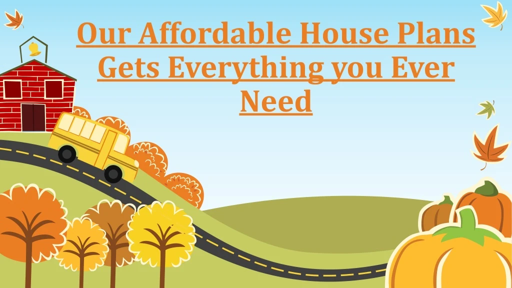 our affordable house plans gets everything you ever need