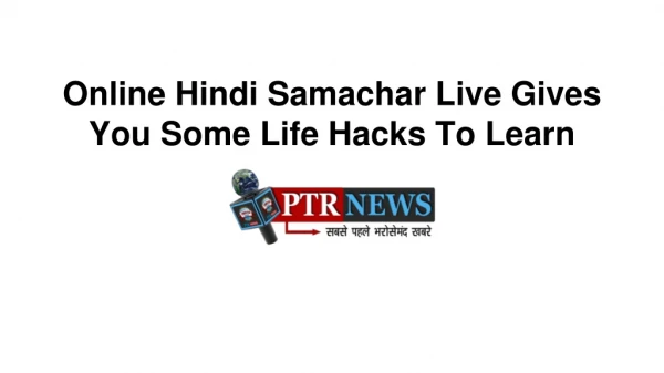 Online Hindi Samachar Live Gives You Some Life Hacks To Learn
