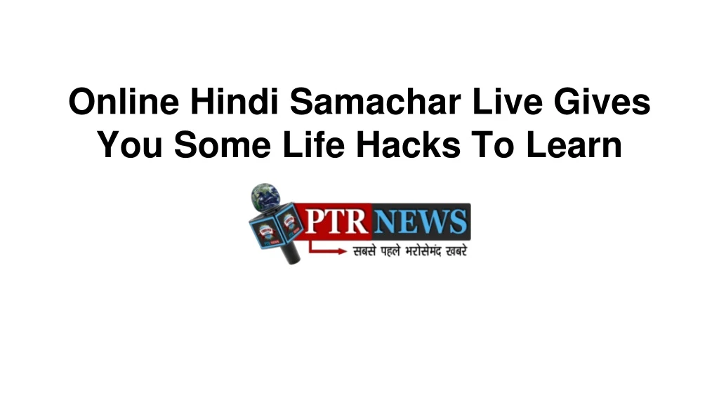online hindi samachar live gives you some life hacks to learn