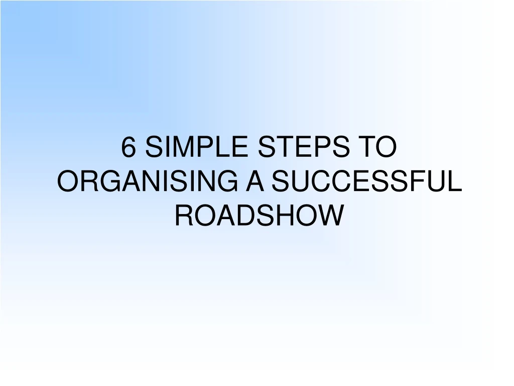 6 simple steps to organising a successful roadshow