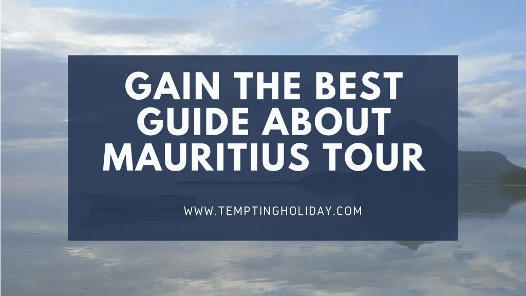 gain the best guide about mauritius tour