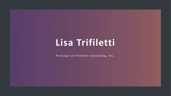 Lisa Trifiletti - Consultant and Strategic Advisor