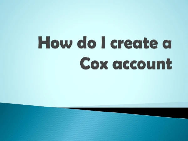 How do I create a Cox account | Cox support number 1-888-410-9071