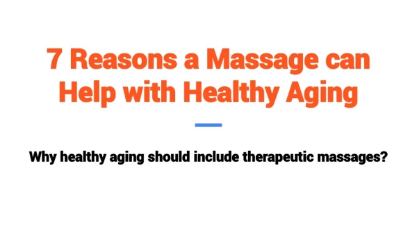7 Reasons a Massage can Help with Healthy Aging