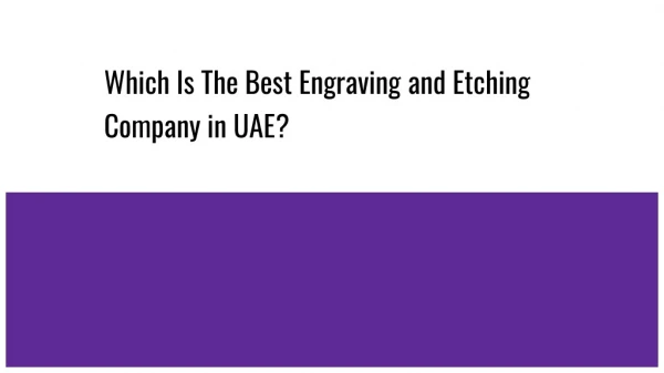 Which Is The Best Engraving and Etching Company in UAE?