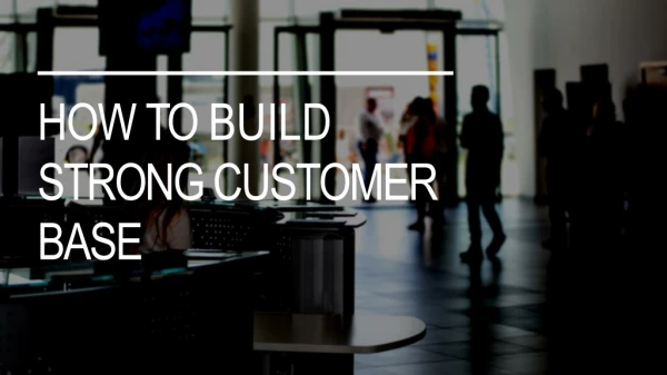 How To Build Strong Customer Base