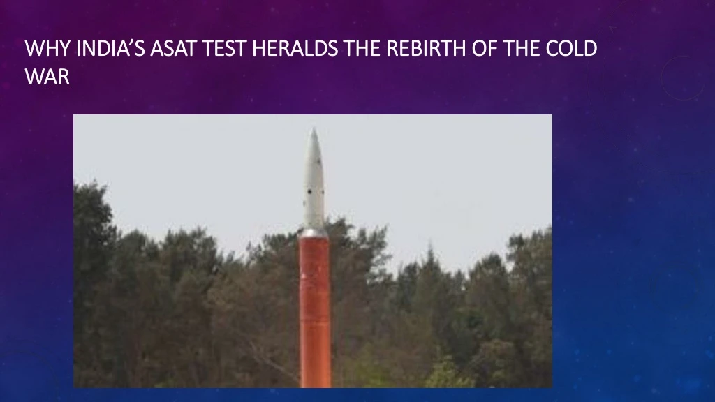 why india s asat test heralds the rebirth of the cold war