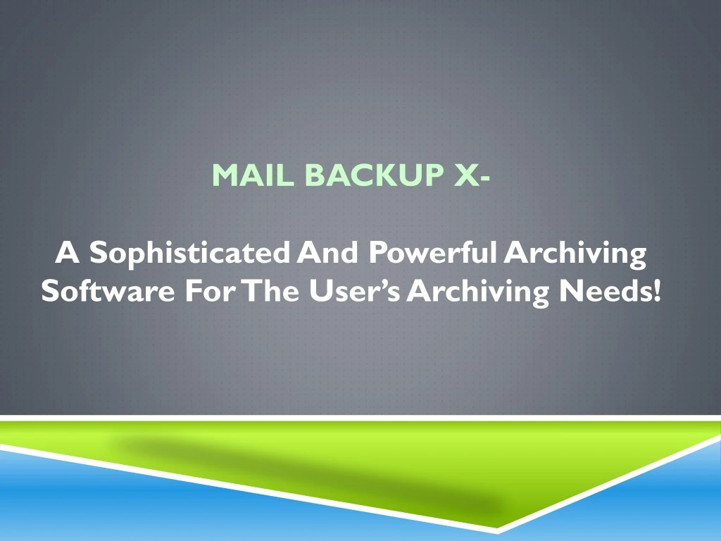 mail backup x a sophisticated and powerful archiving software for the user s archiving needs