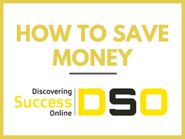 How To Save Money - Discovering Success Online