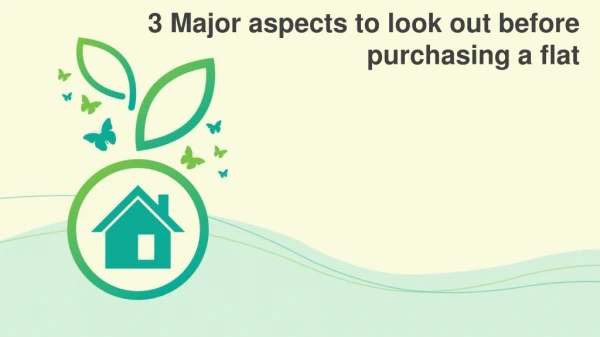 3 Major aspects to look out before purchasing a flat