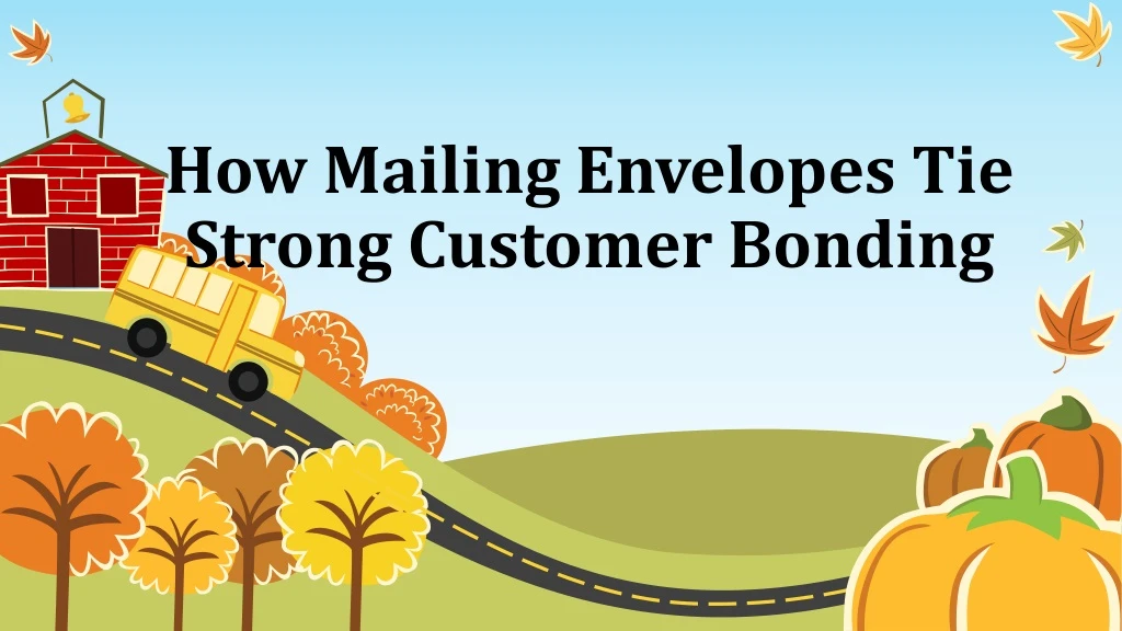 how mailing envelopes tie strong customer bonding