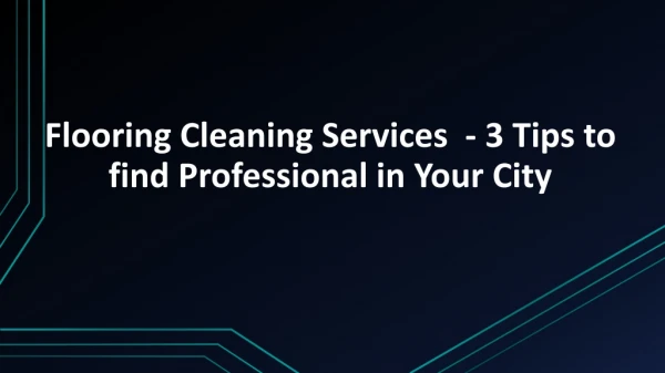 3 Tips to find Professional in Your City | Flooring Cleaning Services