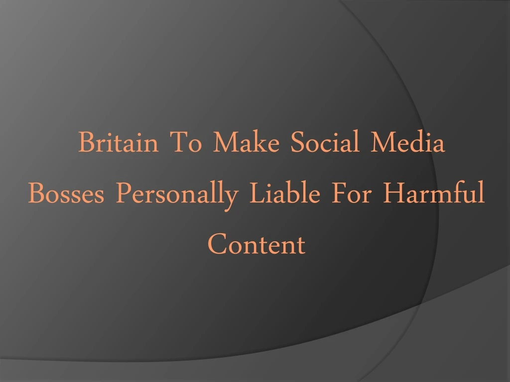 britain to make social media bosses personally liable for harmful content