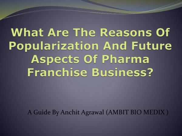 What Are The Reasons Of Popularization And Future Aspects Of Pharma Franchise Business?
