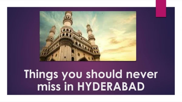 Things you should never miss in hyderabad