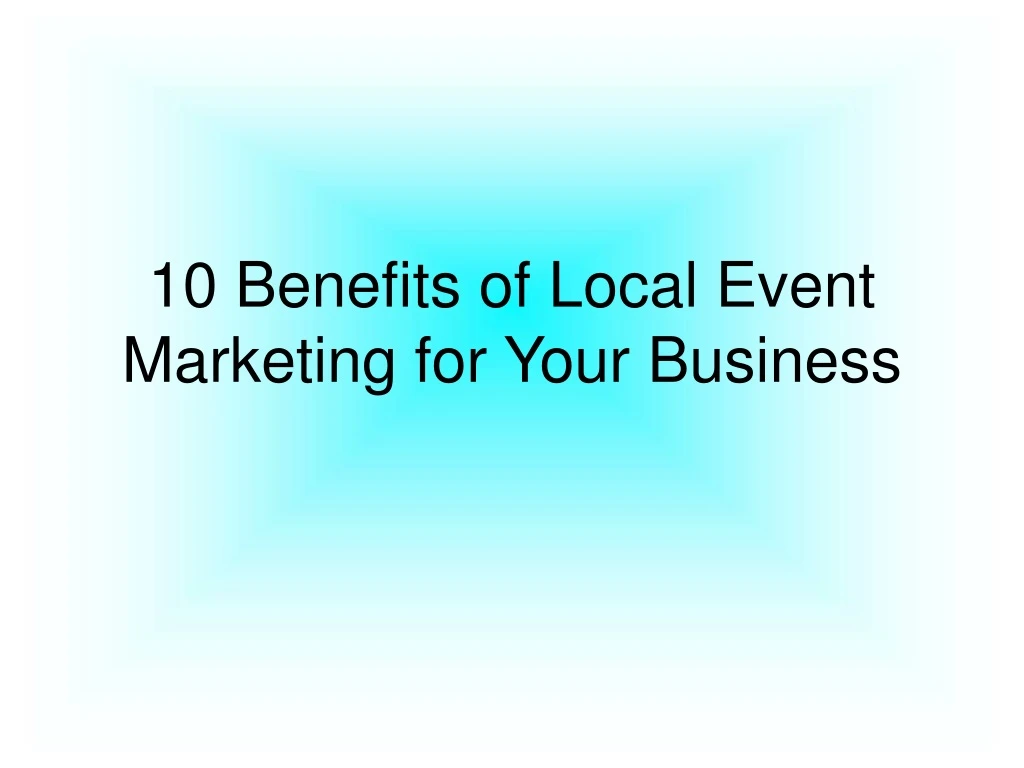 10 benefits of local event marketing for your business