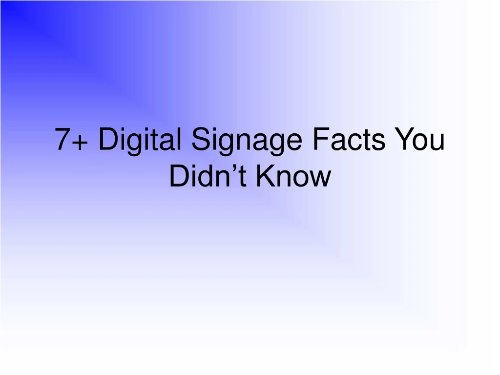 7 digital signage facts you didn t know