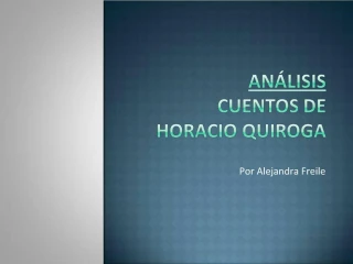 AN LISIS CUENTOS DE HORACIO QUIROGA - slide 1