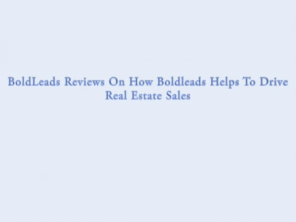 BoldLeads Reviews On How Boldleads Helps To Drive Real Estate Sales