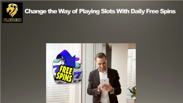 Change the Way of Playing Slots With Daily Free Spins