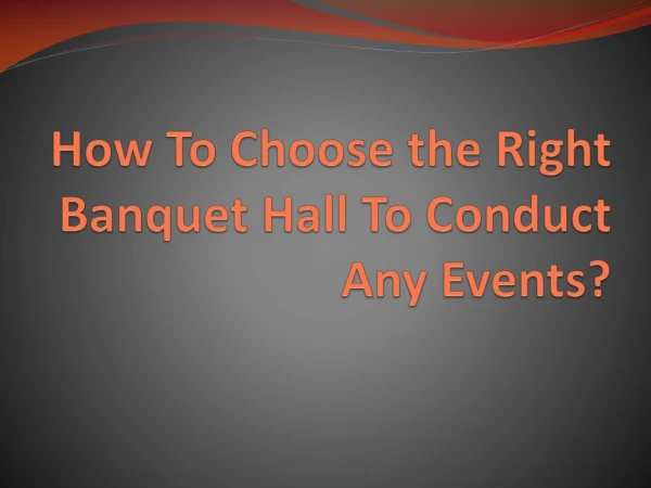 How To Choose the Right Banquet Hall To Conduct Any Events?