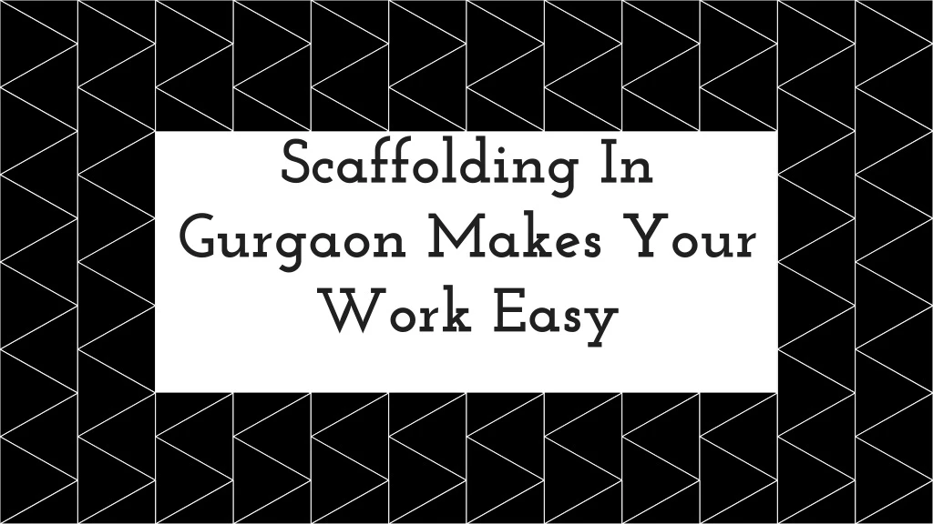 scaffolding in gurgaon makes your work easy