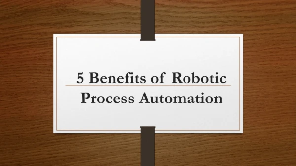 5 Benefits of RPA - Robotic Process Automation