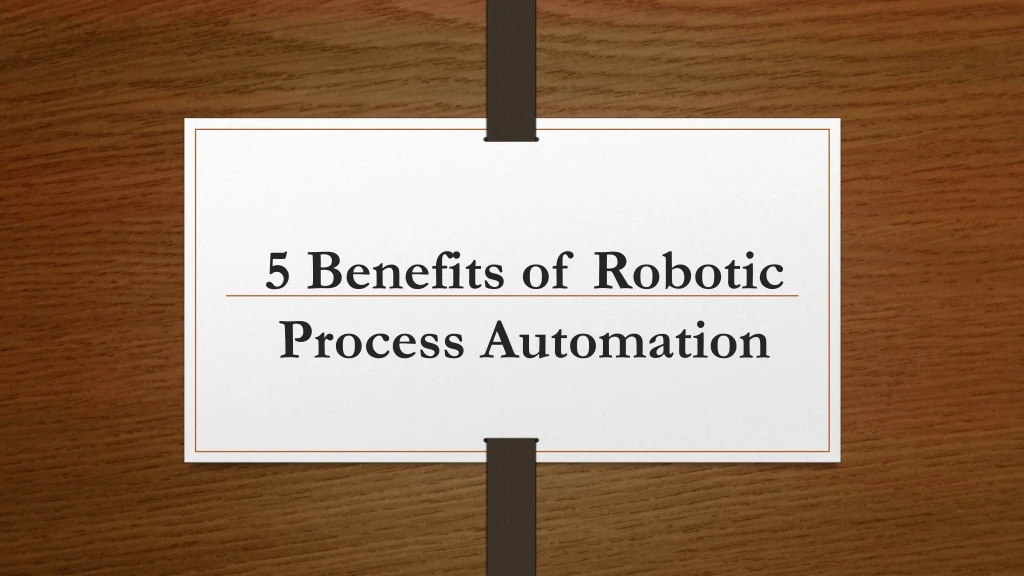 5 benefits of robotic process automation