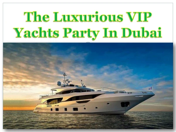 The Luxurious VIP Yachts Party In Dubai