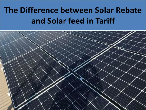 The Difference between Solar Rebate and Solar feed in Tariff
