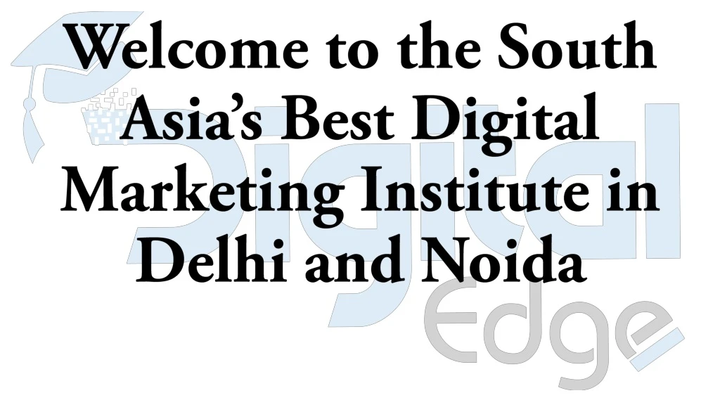 welcome to the south asia s best digital marketing institute in delhi and noida