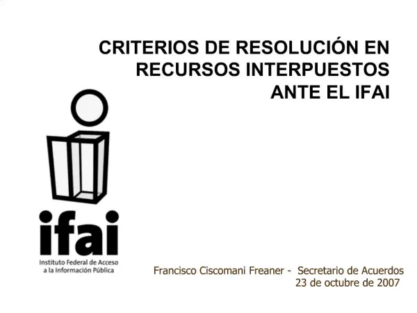 CRITERIOS DE RESOLUCI N EN RECURSOS INTERPUESTOS ANTE EL IFAI