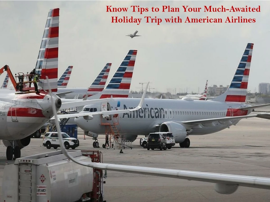know tips to plan your much awaited holiday trip with american airlines