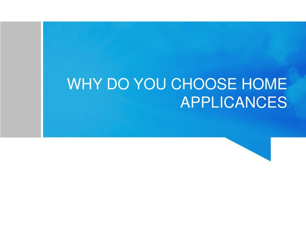 why do you choose home applicances