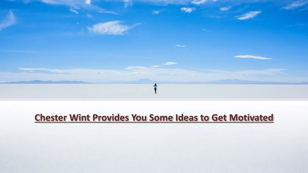 chester wint provides you some ideas to get motivated