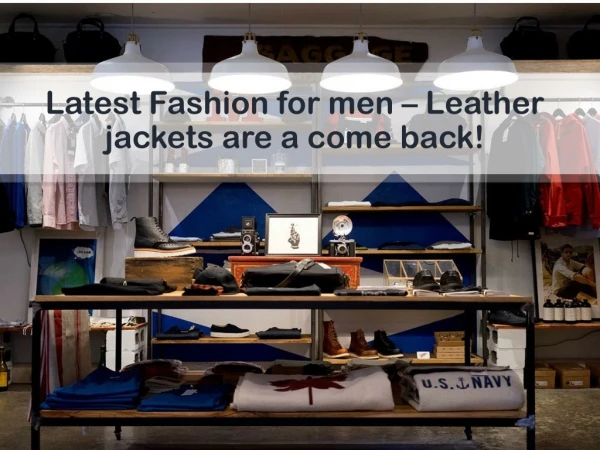 Latest Fashion for men – Leather jackets are a come back!