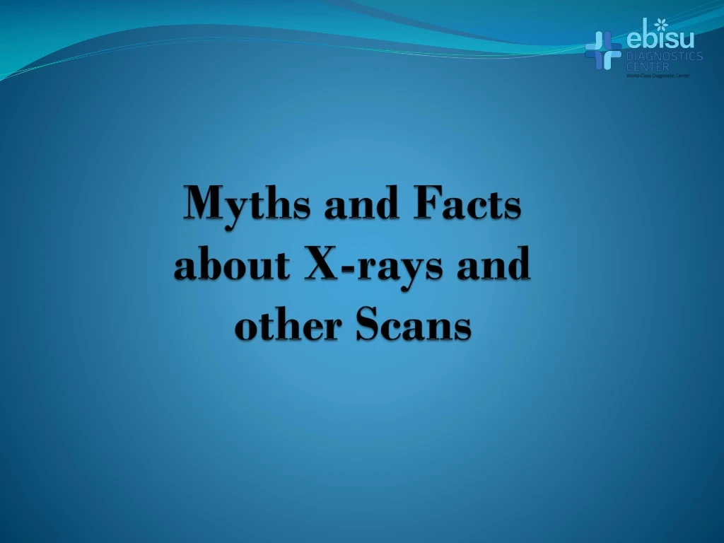 myths and facts about x rays and other scans