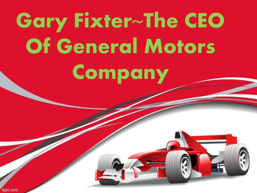 gary fixter the ceo of general motors company