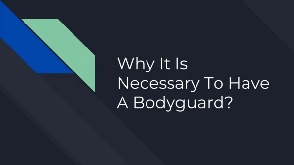 Why It Is Necessary To Have A Bodyguard?
