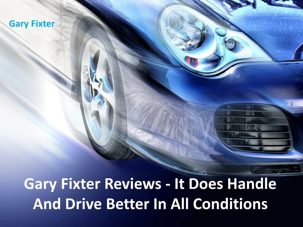 gary fixter reviews it does handle and drive better in all conditions