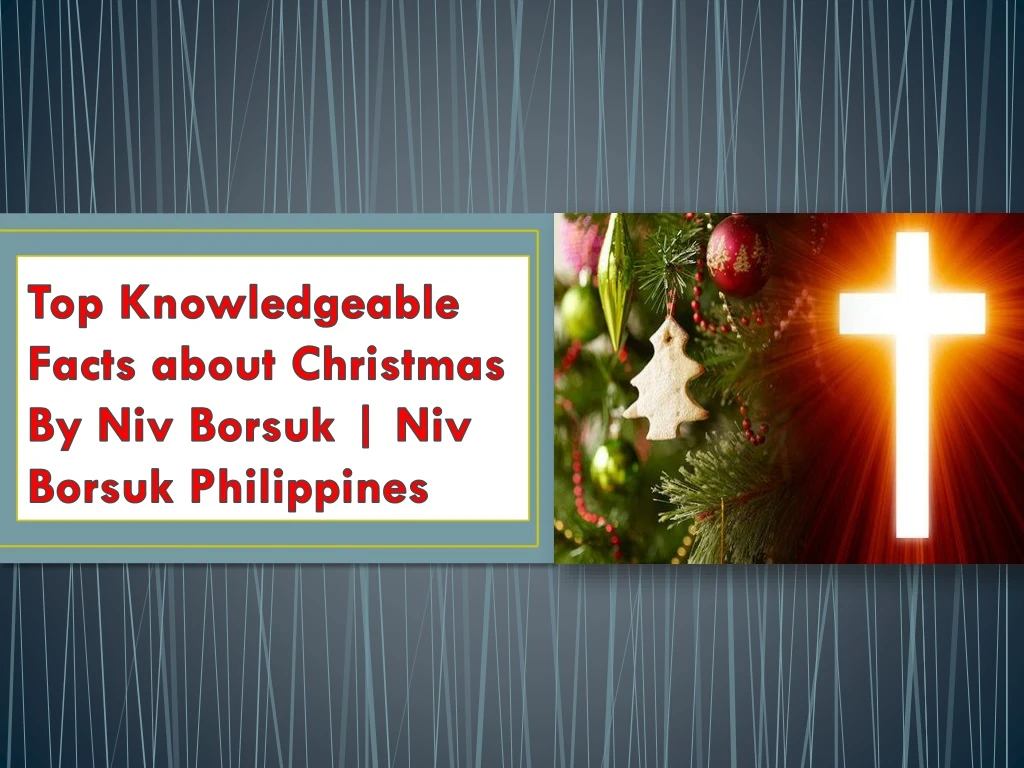 top knowledgeable facts about christmas by niv borsuk niv borsuk philippines
