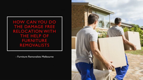 How Can You Do The Damage Free Relocation With The Help Of Furniture Removalists