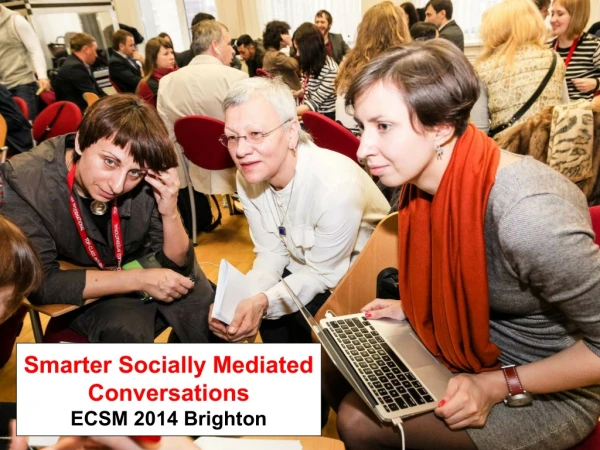 Smarter Socially Mediated Conversations ECSM 2014