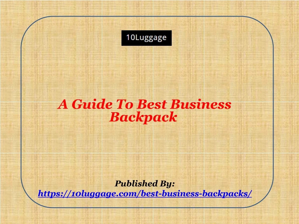 a guide to best business backpack published by https 10luggage com best business backpacks