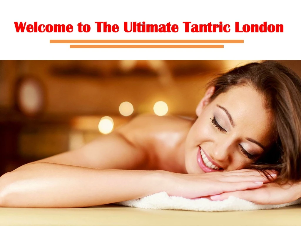 welcome to the ultimate tantric london
