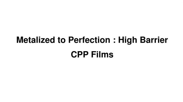 Metalized to Perfection: High Barrier CPP Films